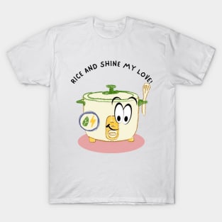 Rice and Shine My Love! T-Shirt